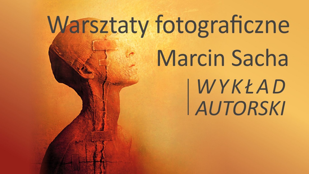 Warsztaty fotograficzne - Marcin Sacha wykład autorski