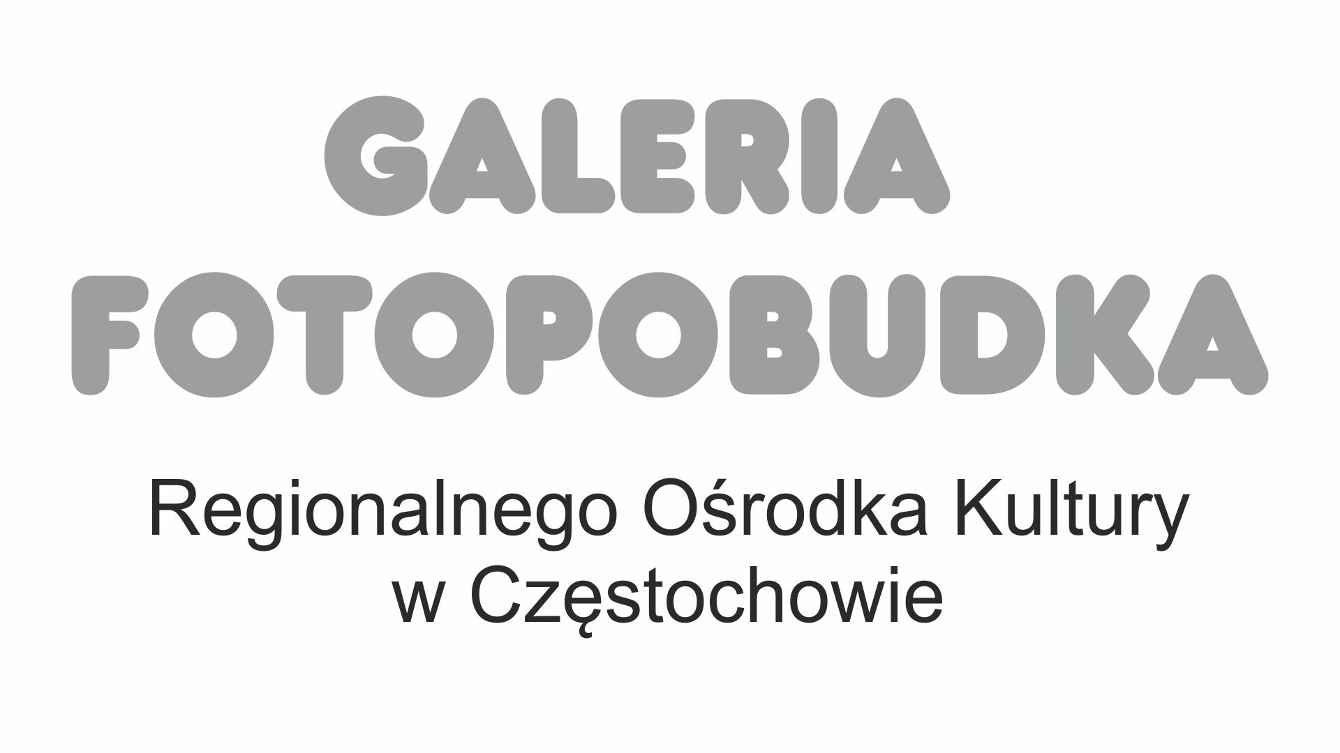 Galeria Fotopobudka - Regionalnego Ośrodka Kultury w Częstochowie