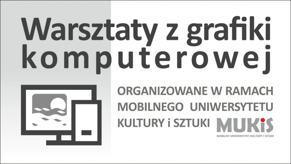 Plakat. Warsztaty z grafiki komputerowej. Organizowane w ramach Mobilnego Uniwersytetu Kultury i Sztuki MUKiS.