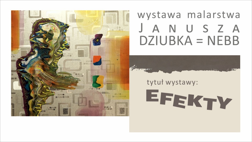 Wystawa malarstwa Janusza Dziubka = Nebb. Tytuł wystawy: efekty.