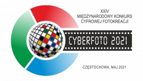 XXIV Międzynarodowy Konkurs Cyfrowej Fotokreacji - Cyberfoto 2021. Częstochowa, maj 2021